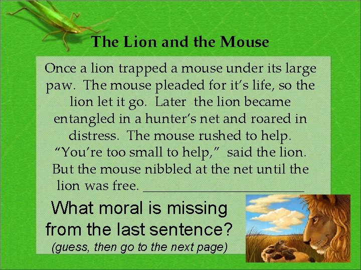 The Lion and the Mouse Once a lion trapped a mouse under its large