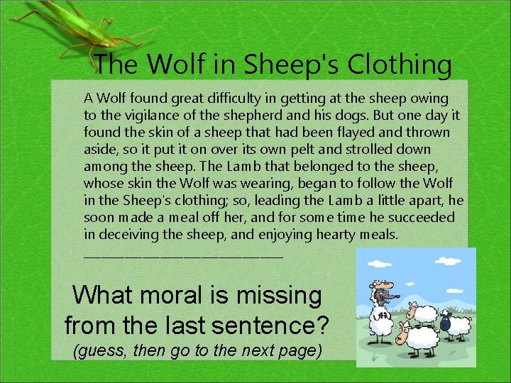 The Wolf in Sheep's Clothing A Wolf found great difficulty in getting at the