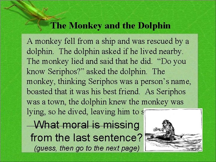 The Monkey and the Dolphin A monkey fell from a ship and was rescued