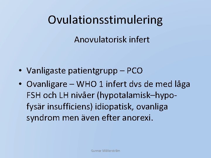 Ovulationsstimulering Anovulatorisk infert • Vanligaste patientgrupp – PCO • Ovanligare – WHO 1 infert