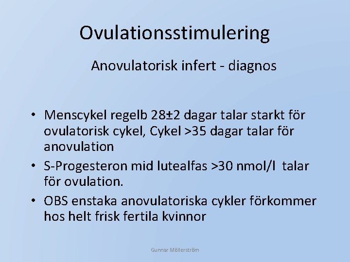 Ovulationsstimulering Anovulatorisk infert - diagnos • Menscykel regelb 28± 2 dagar talar starkt för