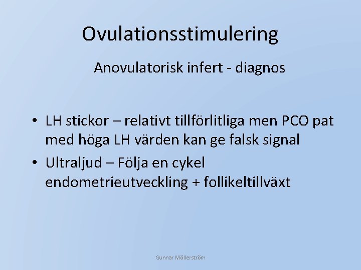 Ovulationsstimulering Anovulatorisk infert - diagnos • LH stickor – relativt tillförlitliga men PCO pat