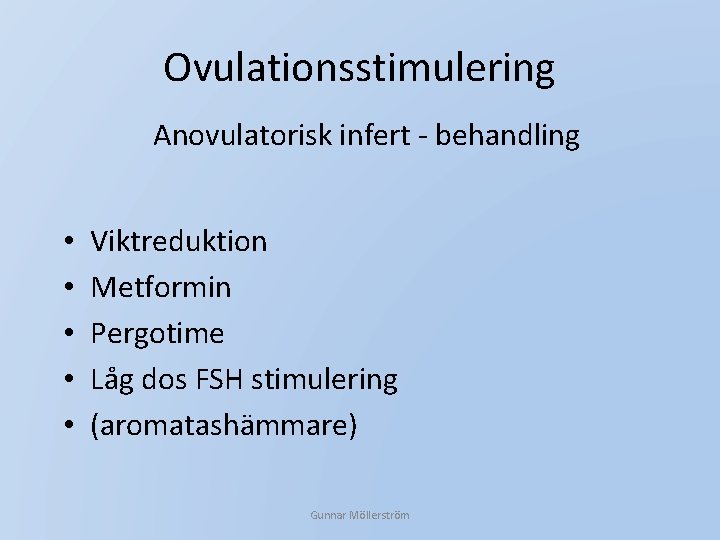 Ovulationsstimulering Anovulatorisk infert - behandling • • • Viktreduktion Metformin Pergotime Låg dos FSH