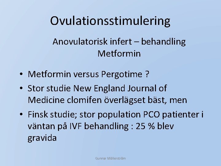 Ovulationsstimulering Anovulatorisk infert – behandling Metformin • Metformin versus Pergotime ? • Stor studie