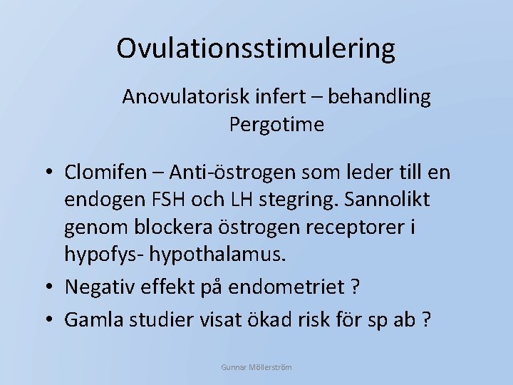 Ovulationsstimulering Anovulatorisk infert – behandling Pergotime • Clomifen – Anti-östrogen som leder till en