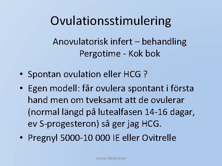 Ovulationsstimulering Anovulatorisk infert – behandling Pergotime - Kok bok • Spontan ovulation eller HCG