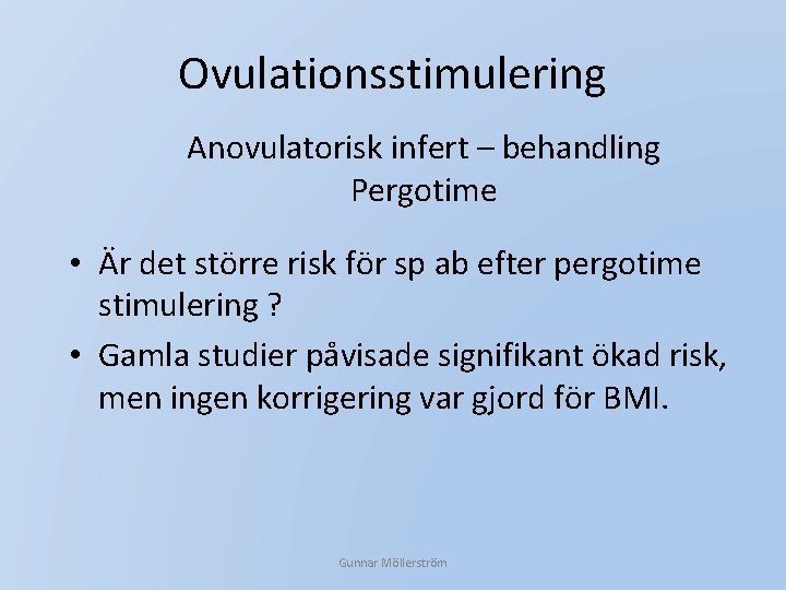 Ovulationsstimulering Anovulatorisk infert – behandling Pergotime • Är det större risk för sp ab