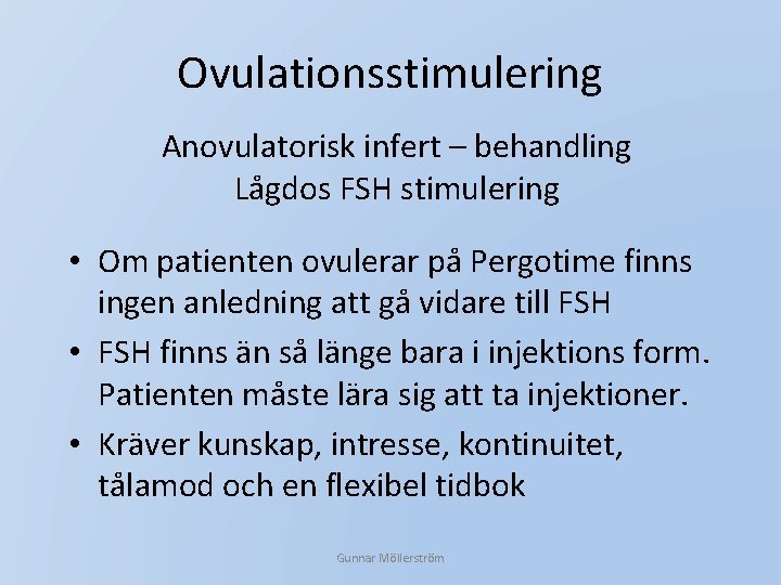 Ovulationsstimulering Anovulatorisk infert – behandling Lågdos FSH stimulering • Om patienten ovulerar på Pergotime