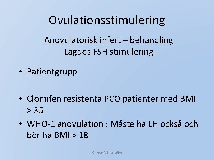 Ovulationsstimulering Anovulatorisk infert – behandling Lågdos FSH stimulering • Patientgrupp • Clomifen resistenta PCO