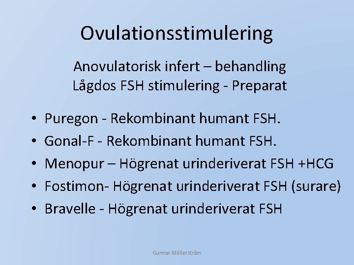 Ovulationsstimulering Anovulatorisk infert – behandling Lågdos FSH stimulering - Preparat • • • Puregon