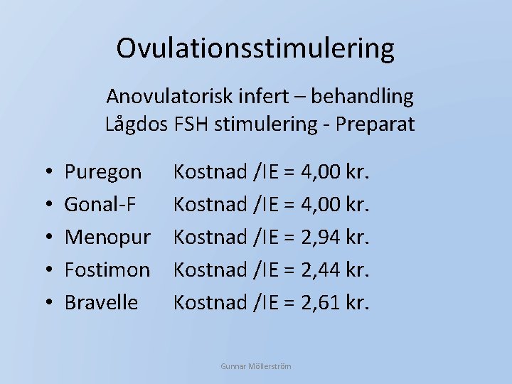 Ovulationsstimulering Anovulatorisk infert – behandling Lågdos FSH stimulering - Preparat • • • Puregon