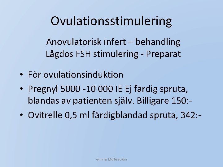 Ovulationsstimulering Anovulatorisk infert – behandling Lågdos FSH stimulering - Preparat • För ovulationsinduktion •