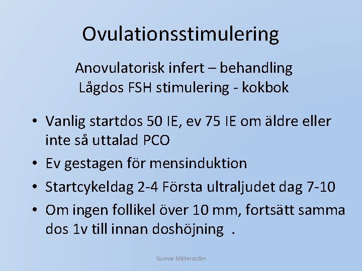 Ovulationsstimulering Anovulatorisk infert – behandling Lågdos FSH stimulering - kokbok • Vanlig startdos 50