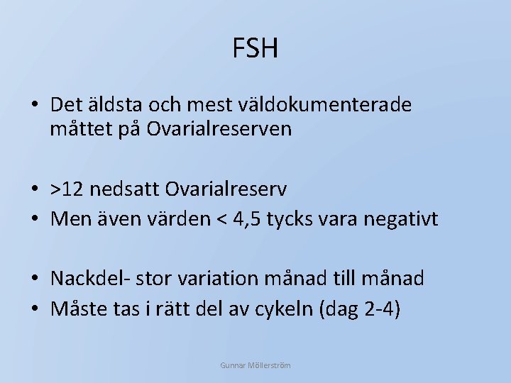 FSH • Det äldsta och mest väldokumenterade måttet på Ovarialreserven • >12 nedsatt Ovarialreserv