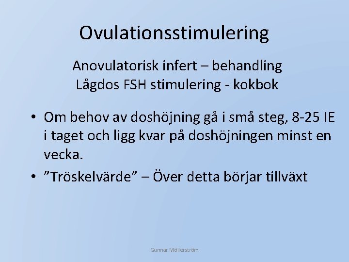 Ovulationsstimulering Anovulatorisk infert – behandling Lågdos FSH stimulering - kokbok • Om behov av