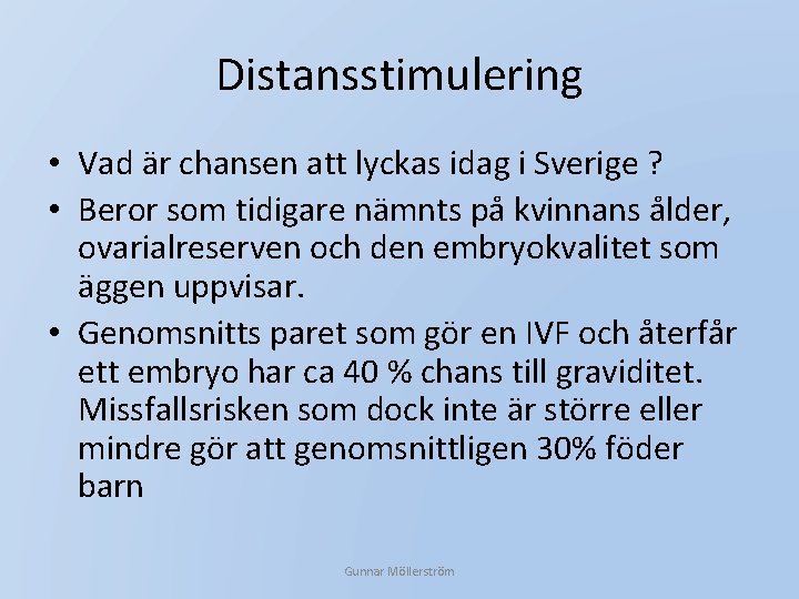 Distansstimulering • Vad är chansen att lyckas idag i Sverige ? • Beror som