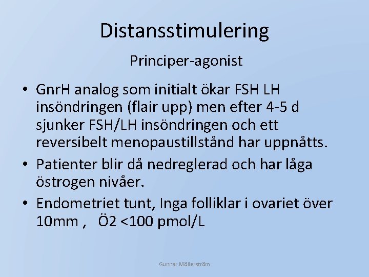 Distansstimulering Principer-agonist • Gnr. H analog som initialt ökar FSH LH insöndringen (flair upp)