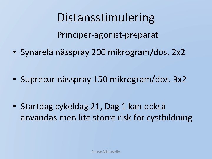 Distansstimulering Principer-agonist-preparat • Synarela nässpray 200 mikrogram/dos. 2 x 2 • Suprecur nässpray 150