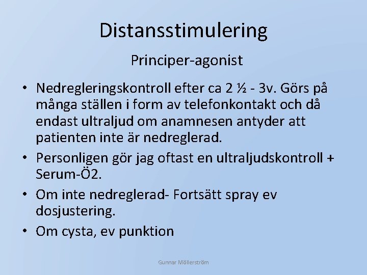 Distansstimulering Principer-agonist • Nedregleringskontroll efter ca 2 ½ - 3 v. Görs på många