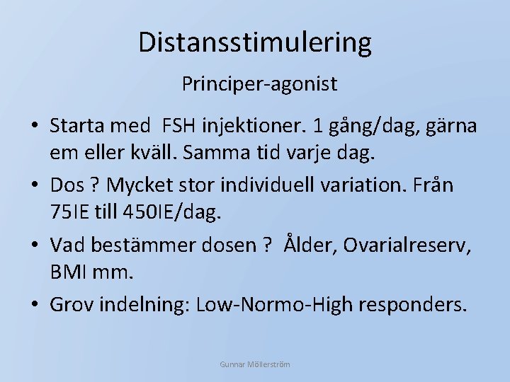 Distansstimulering Principer-agonist • Starta med FSH injektioner. 1 gång/dag, gärna em eller kväll. Samma