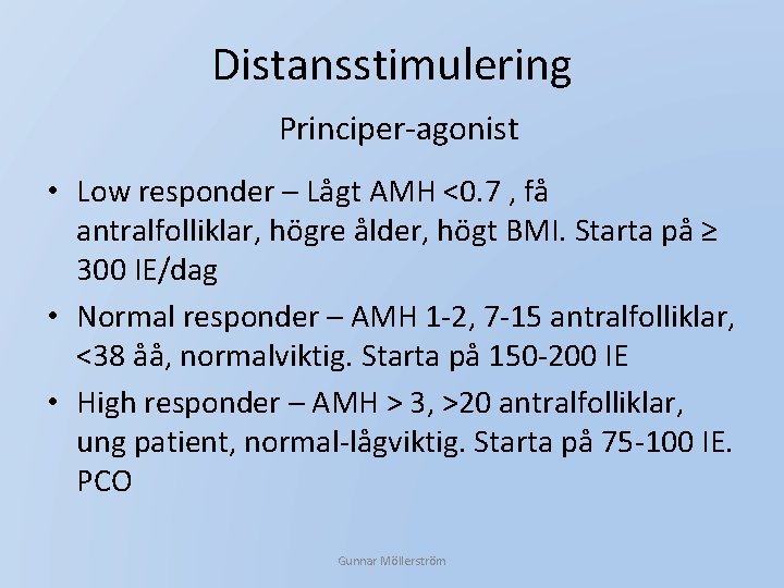 Distansstimulering Principer-agonist • Low responder – Lågt AMH <0. 7 , få antralfolliklar, högre