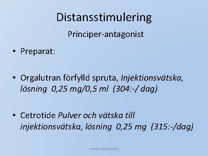 Distansstimulering Principer-antagonist • Preparat: • Orgalutran förfylld spruta, Injektionsvätska, lösning 0, 25 mg/0, 5