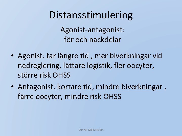 Distansstimulering Agonist-antagonist: för och nackdelar • Agonist: tar längre tid , mer biverkningar vid