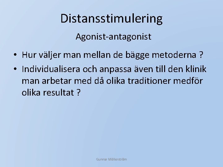 Distansstimulering Agonist-antagonist • Hur väljer man mellan de bägge metoderna ? • Individualisera och