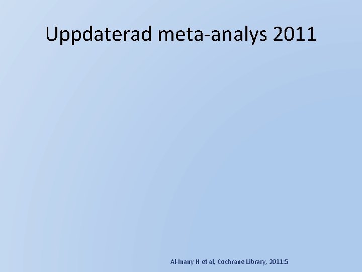 Uppdaterad meta-analys 2011 Al-Inany H et al, Cochrane Library, 2011: 5 