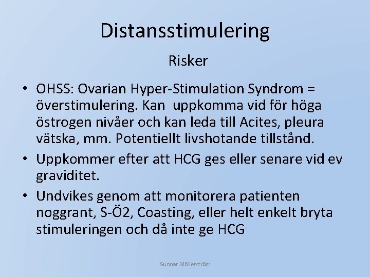 Distansstimulering Risker • OHSS: Ovarian Hyper-Stimulation Syndrom = överstimulering. Kan uppkomma vid för höga