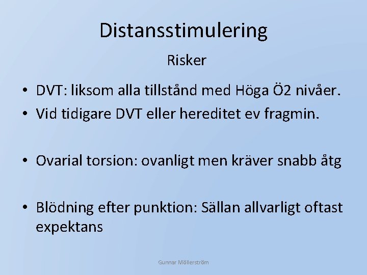 Distansstimulering Risker • DVT: liksom alla tillstånd med Höga Ö 2 nivåer. • Vid