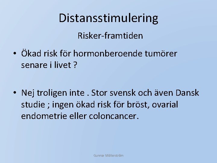 Distansstimulering Risker-framtiden • Ökad risk för hormonberoende tumörer senare i livet ? • Nej