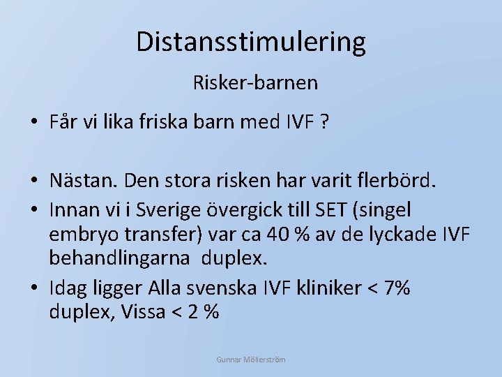 Distansstimulering Risker-barnen • Får vi lika friska barn med IVF ? • Nästan. Den