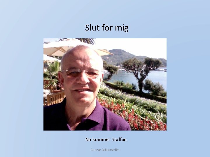 Slut för mig Nu kommer Staffan Gunnar Möllerström 