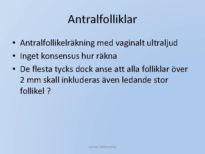 Antralfolliklar • Antralfollikelräkning med vaginalt ultraljud • Inget konsensus hur räkna • De flesta