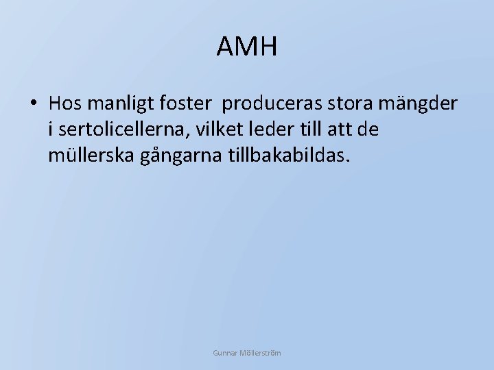 AMH • Hos manligt foster produceras stora mängder i sertolicellerna, vilket leder till att
