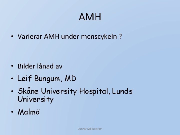 AMH • Varierar AMH under menscykeln ? • Bilder lånad av • Leif Bungum,