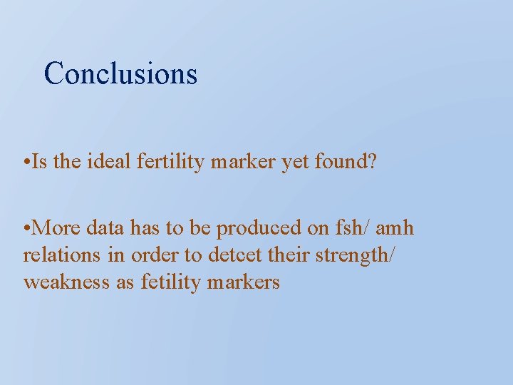 Conclusions • Is the ideal fertility marker yet found? • More data has to