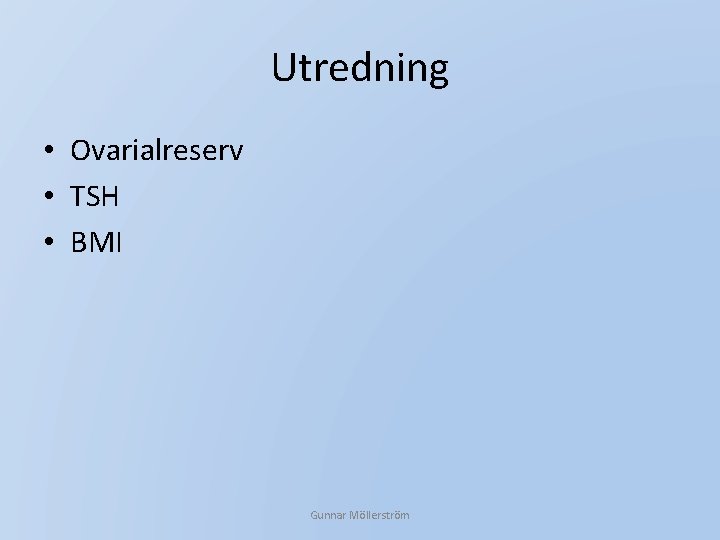 Utredning • Ovarialreserv • TSH • BMI Gunnar Möllerström 