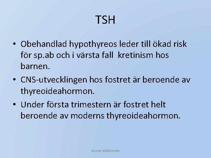 TSH • Obehandlad hypothyreos leder till ökad risk för sp. ab och i värsta