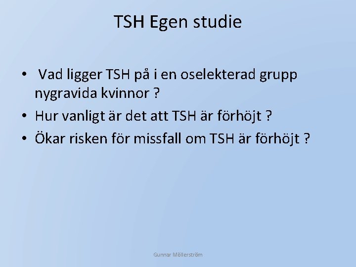 TSH Egen studie • Vad ligger TSH på i en oselekterad grupp nygravida kvinnor