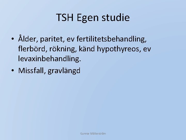 TSH Egen studie • Ålder, paritet, ev fertilitetsbehandling, flerbörd, rökning, känd hypothyreos, ev levaxinbehandling.