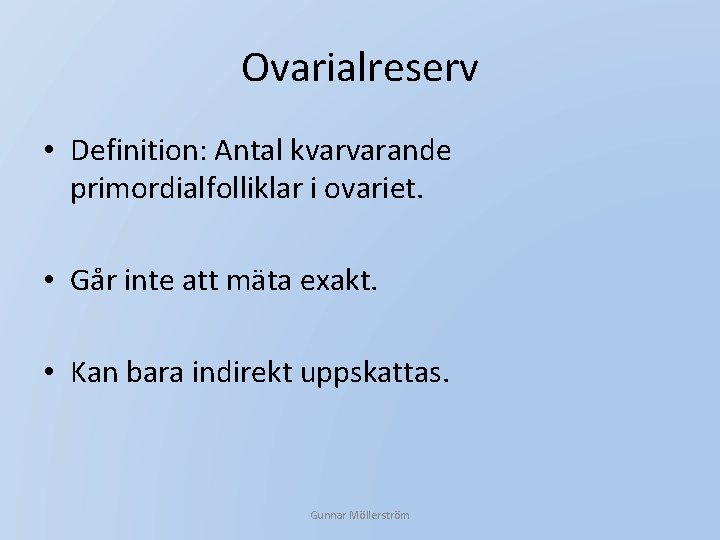 Ovarialreserv • Definition: Antal kvarvarande primordialfolliklar i ovariet. • Går inte att mäta exakt.