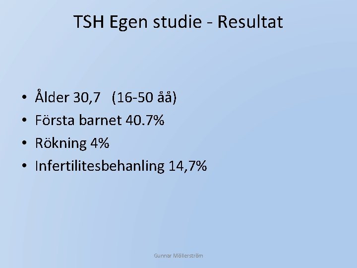 TSH Egen studie - Resultat • • Ålder 30, 7 (16 -50 åå) Första