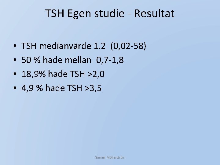 TSH Egen studie - Resultat • • TSH medianvärde 1. 2 (0, 02 -58)