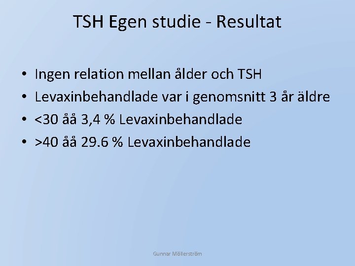 TSH Egen studie - Resultat • • Ingen relation mellan ålder och TSH Levaxinbehandlade
