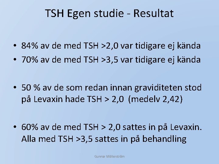 TSH Egen studie - Resultat • 84% av de med TSH >2, 0 var