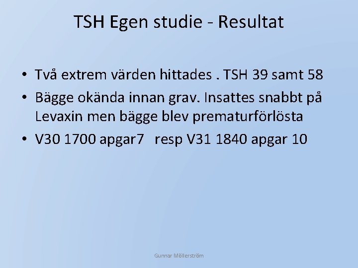 TSH Egen studie - Resultat • Två extrem värden hittades. TSH 39 samt 58