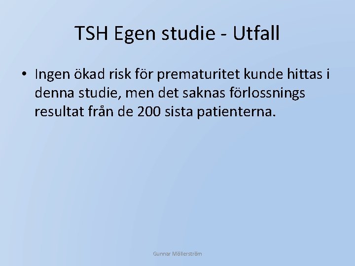 TSH Egen studie - Utfall • Ingen ökad risk för prematuritet kunde hittas i