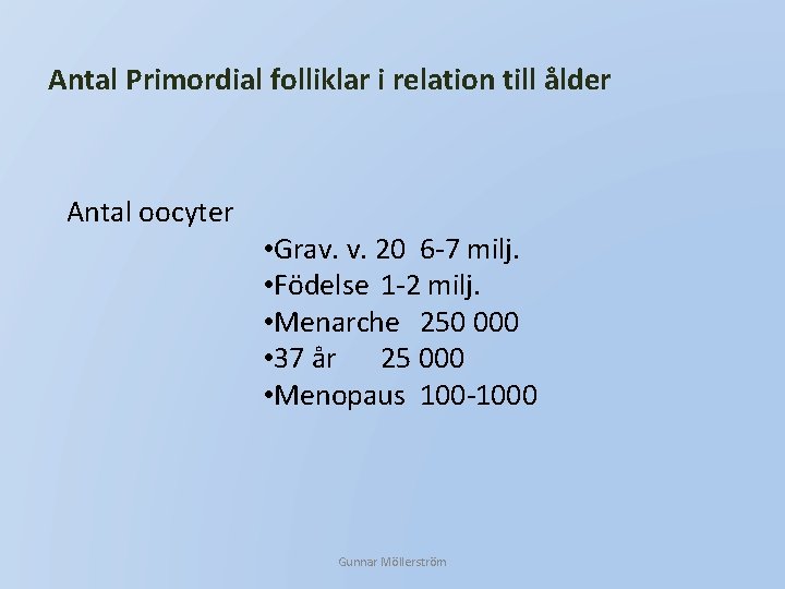 Antal Primordial folliklar i relation till ålder Antal oocyter • Grav. v. 20 6